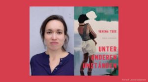 Verana Teke, Roman: "Unter anderen Umständen"
